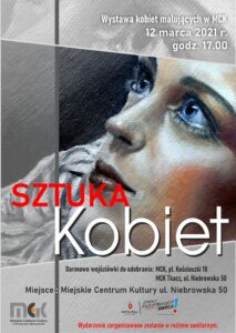 Plakat zapraszający na wernisaż do Miejskiego Centrum Kultury Tkacz w Tomaszowie Mazowieckim 12 marca 2021 roku. Tytuł wystawy "Sztuka kobiet". Jako grafika obraz przedstawiający twarz kobiety.