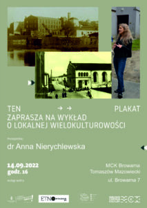 Wykład dr Anny Nierychlewskiej o loklanej wielokulturowości dr Anny Nierychlewskiej. Tomaszów Mazowiecki, MCK Browarna, Browarna 7, 14 września 2022, godz.16, wstęp wolny