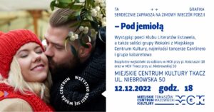 Wieczór poezji "Pod jemioła", 12.12.2022, Tomaszów MAzowiecki, Miejskie Centrum Kultury Tkacz, ul. Niebrowska 50. 
