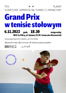 Turniej eliminacyjny Grand Prix w tenisie stołowym. Odbędzie się 6 listopada o godz. 18.30 w MCK Za Pilicą, ul. gminna 37/39. Wstęp wolny, obowiązują zapisy przez sekretariat Miejskiego Centrum Kultury przy pl. Kościuszki 18. 