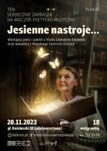Wieczór poetycko-muzyczny "Jesienne nastroje", 20 listopada 2023 r., godz. 18, sala koncertowa MCK przy pl. Kościuszki 18 w Tomaszowie Mazowieckim. Wstęp wolny. 