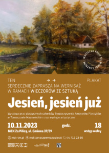 Wystawa "Jesień, jesień już", wernisaż 10.11.2023, godz. 18, MCK Za Pilicą, ul. Gminna 37/39, Tomaszów Mazowiecki. Wstęp wolny.
