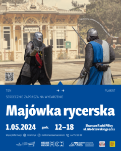 Plakat przedstawia informacje dotyczące wydarzenia pn. "Majówka rycerska". Na zdjęciu znajdują się średniowieczni rycerze w zbrojach, którzy walczą ze sobą na tle skansenowego obiektu.