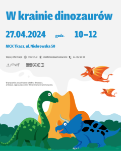 Plakat przedstawia informacje o wydarzeniu dla dzieci pt. "W krainie dinozaurów", które odbędzie się 13 kwietnia, w godz. 10-12 w MCK Tkacz.