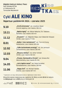 Cykl Ale Kino, repertuar październik 2024 - czerwiec 2025. Sala kinowa KiTKA, Miejskie Centrum Kultury Tkacz w Tomaszowie Mazowieckim, ul. Niebrowska 50. Wstęp 10 zł.