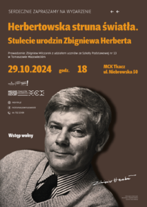 Spektakl poetycki z okazji 100. rocznicy Zbigniewa Herberta. Tomaszów Mazowiecki, MCK Tkacz, ul. Niebrowska 50. 29.10.2024, godz. 18. Wstęp wolny. Na dole plakatu zdjęcie Zbigniewa Herberta.