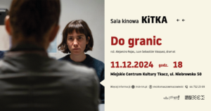 Projekcja filmu "Do granic". 11.12.2024, godz. 18, Miejskie Centrum Kultury Tkacz, ul. Niebrowska 50, Tomaszów Mazowiecki. Bilety w cenie 10 zł do kupienia przez serwis Biletyna.pl.