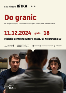 Projekcja filmu "Do granic". 11.12.2024, godz. 18, Miejskie Centrum Kultury Tkacz, ul. Niebrowska 50, Tomaszów Mazowiecki. Bilety w cenie 10 zł do kupienia przez serwis Biletyna.pl. 