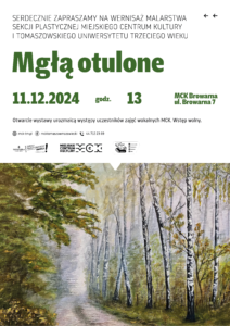 Grafika zapowiadająca wydarzenie: "Mgłą otulone" - wernisaż malarstwa sekcji plastycznej MCK/TUTW, 13.12.2024, godz. 13, Miejskie Centrum Kultury w Tomaszowie Maz., ul. Browarna 7. Wstęp wolny.