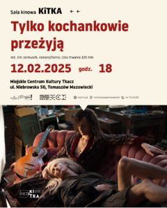 Plakat zapraszający na film "Tylko kochankowie przeżyją" 12.02.2025, godz. 18, MCK Tkacz, ul. Niebrowska 50, Tomaszów Mazowiecki